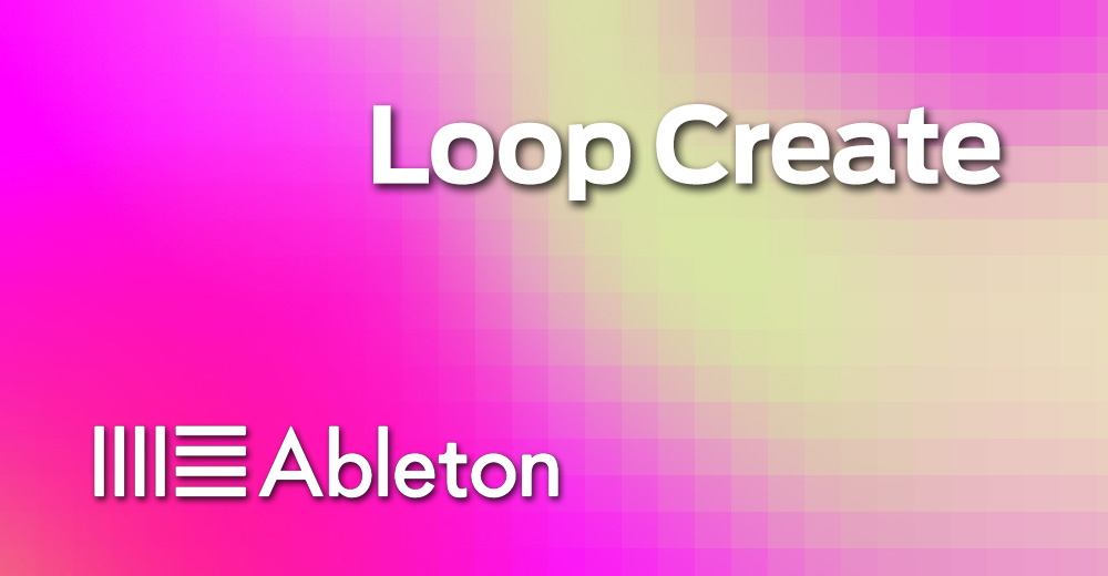 Llega Ableton Loop Create, el evento gratis para productores musicales de todo el planeta
