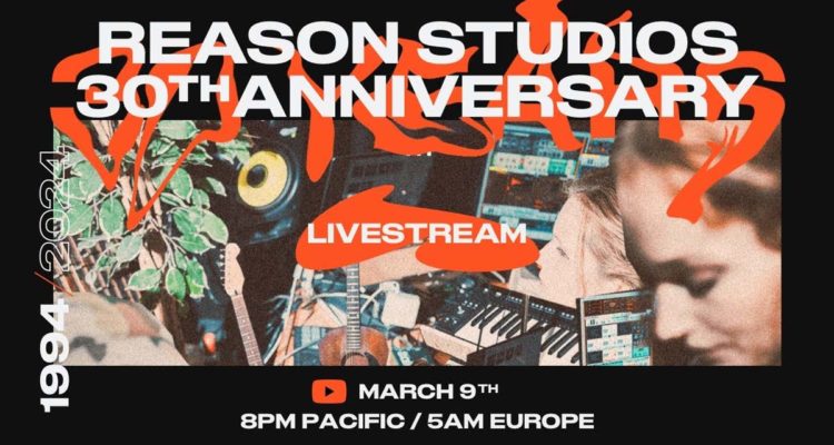 Reason Studios - 30 Aniversario: Streaming especial en vivo desde Los Ángeles (EUA, 9 Marzo, 05:00h CET)